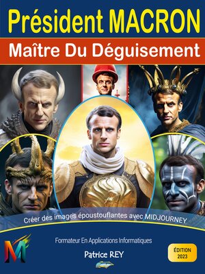 cover image of President Macron, Maitre Du Deguisement Avec Midjourney